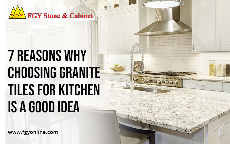 7 Reasons Why Choosing Granite Tiles for Kitchen is a Good Idea FGY