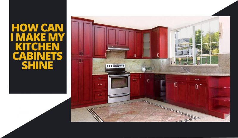 How Can I Make My Kitchen Cabinets Shine - FGY Stone and Cabinet